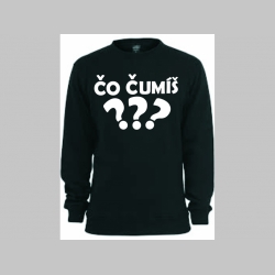 Čo čumíš? mikina bez kapuce